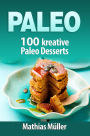 Paleo: 100 kreative Paleo Desserts