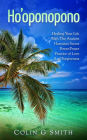 Ho'oponopono Book: Healing Your Life With The Ancient Hawaiian Secret Power-Prayer Practice of Love And Forgiveness (How To Love Yourself, #2)