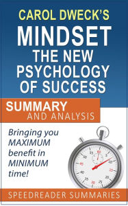 Title: Carol Dweck's Mindset The New Psychology of Success: Summary and Analysis, Author: SpeedReader Summaries