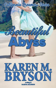 Title: Beautiful Abyss (California Dreamers, #3), Author: Karen M. Bryson