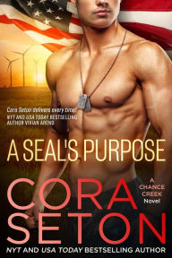 Title: A SEAL's Purpose (SEALs of Chance Creek, #5), Author: Cora Seton