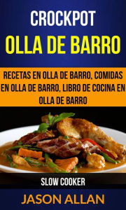 Title: Crockpot: Olla de barro: recetas en olla de barro, comidas en olla de barro, libro de cocina en olla de barro (Slow Cooker), Author: Jason Allan