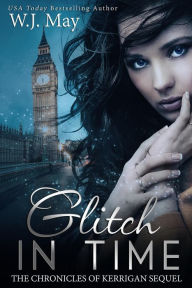 Title: Glitch in Time (The Chronicles of Kerrigan Sequel, #4), Author: W.J. May