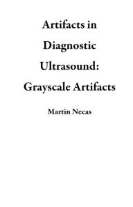 Title: Artifacts in Diagnostic Ultrasound: Grayscale Artifacts, Author: Martin Necas