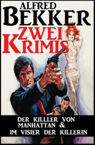 Title: Zwei Krimis: Der Killer von Manhattan & Im Visier der Killerin, Author: Alfred Bekker