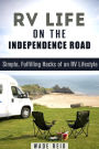 RV Life on the Independence Road: Simple, Fulfilling 'Hacks' of an RV Lifestyle (Frugal Living Off the Grid)