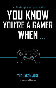 Title: You Know You're A Gamer When, Author: Jason Jack