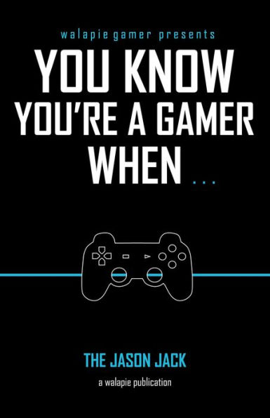 You Know You're A Gamer When