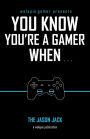 You Know You're A Gamer When