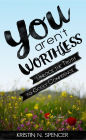 You Aren't Worthless: Unlock the Truth to Godly Confidence