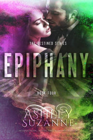 Title: Epiphany (The Destined Series, #4), Author: Ashley Suzanne