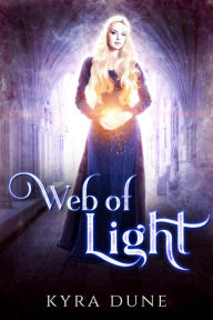 Title: Web Of Light (Web Of Light Duology, #1), Author: Kyra Dune