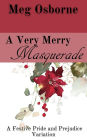 A Very Merry Masquerade: A Pride and Prejudice Variation Novella (A Festive Pride and Prejudice Variation, #1)