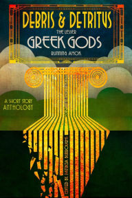 Title: Debris & Detritus: The Lesser Greek Gods Running Amok, Author: Robin D Owens