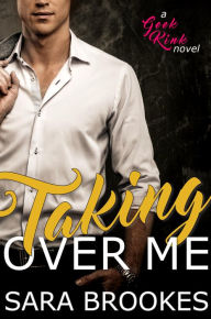 Title: Taking Over Me (Geek Kink, #1), Author: Sara Brookes