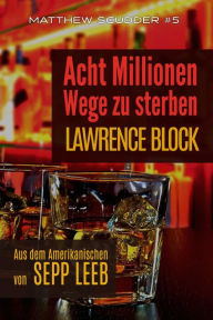 Title: Acht Millionen Wege zu sterben (Matthew Scudder, #5), Author: Lawrence Block
