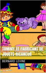 Title: Tommy le fabricant de jouets ricaneur, Author: Bernard Levine