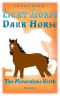 The Miraculous Birth (Light Horse, Dark Horse, #1)