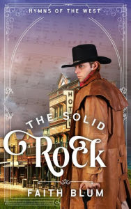 Title: The Solid Rock (Hymns of the West, #5), Author: Faith Blum