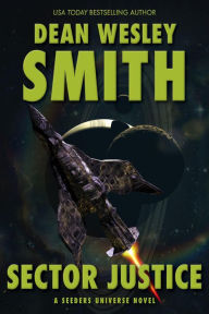 Title: Sector Justice: A Seeders Universe Novel, Author: Dean Wesley Smith