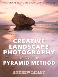 Title: Creative Landscape Photography using the Pyramid Method, Author: Andrew Lilley