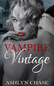 Title: Vampire Vintage (Be Careful What You Summon, #1), Author: Ashlyn Chase