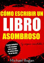 Cómo escribir un libro asombroso (y súper vendible)