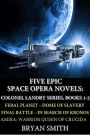 Five Epic Space Opera Novels: Feral Planet, Dome Of Slavery, Final Battle, In Search Of Kronos, Amira:Warrior Queen Of Crucida (Colonel Landry Space Adventure Series, #6)
