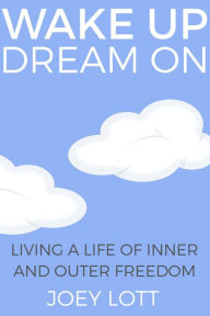 Title: Wake Up Dream On, Author: Joey Lott