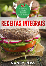 Title: Receitas integrais: as 65 melhores receitas para uma dieta integral por Nancy Ross, Author: Nancy Ross