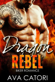 Title: Dragon Rebel (A Rebel Dragons Motorcycle Club Romance, #1), Author: Ava Catori