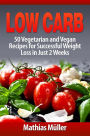 Low Carb: 50 Vegetarian and Vegan Recipes for Successful Weight Loss in Just 2 Weeks