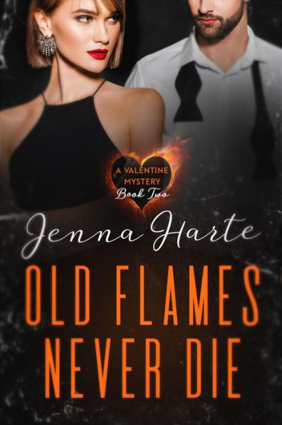Old Flames Never Die: Valentine Mystery Book Two (Valentine Mysteries)