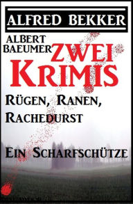 Title: Zwei Alfred Bekker Krimis: Rügen, Ranen, Rachedurst/Ein Scharfschütze, Author: Alfred Bekker
