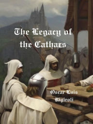Title: The Legacy of the Cathars, Author: Cedric Daurio11