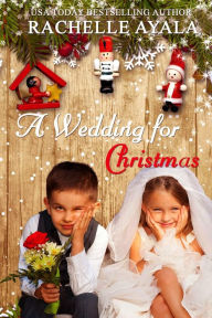 Title: A Wedding for Christmas (A Veteran's Christmas, #3), Author: Rachelle Ayala