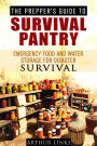 The Prepper's Guide To Survival Pantry : Emergency Food and Water Storage for Disaster Survival (Survival Guide)
