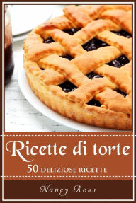 Title: Ricette di torte: 50 deliziose ricette, Author: Nancy Ross