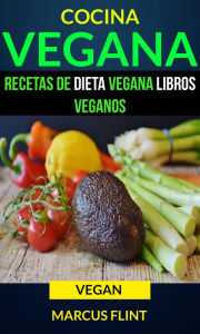 Title: Cocina Vegana: Recetas de Dieta Vegana Libros Veganos (Vegan), Author: Marcus Flint