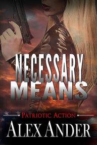 Title: Necessary Means (Patriotic Action & Adventure - Aaron Hardy, #6), Author: Alex Ander
