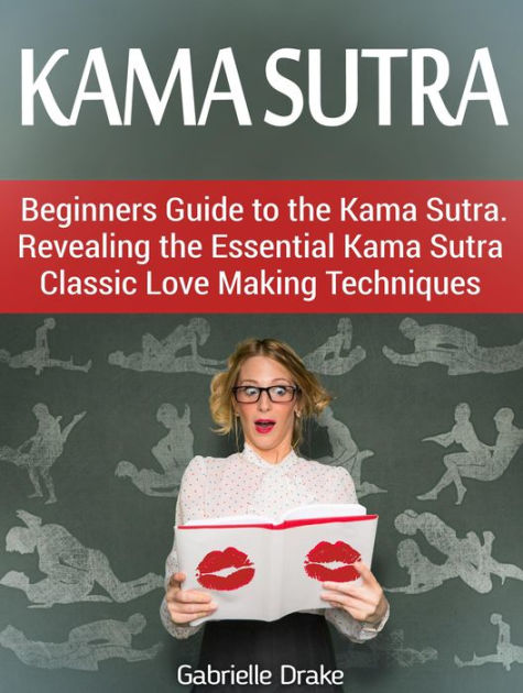 Kama Sutra Beginners Guide To The Kama Sutra Revealing The Essential Kama Sutra Classic Love