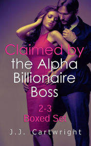 Title: Claimed by the Alpha Billionaire Boss 2-3 Boxed Set, Author: J.J. Cartwright