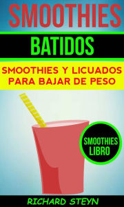 Title: Smoothies: Batidos: Smoothies y Licuados para Bajar de Peso (Smoothies Libro), Author: Richard Steyn