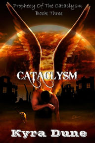 Title: Cataclysm (Prophecy Of The Cataclysm, #3), Author: Kyra Dune