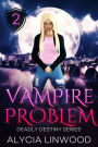 Vampire Problem (Deadly Destiny, #2)