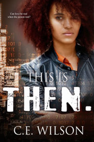 Title: This is Then.: A Collection of Clean Science Fiction Romance Short Stories, Author: C.E.  Wilson