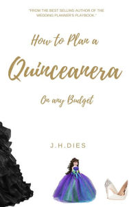 Title: How to Plan a Quinceanera, Author: J.H. Dies