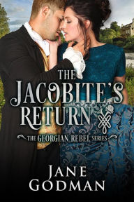 Title: The Jacobite's Return (The Georgian Rebel Series, #3), Author: Jane Godman