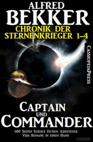 Title: Alfred Bekker - Chronik der Sternenkrieger: Captain und Commander (Sunfrost Sammelband, #1), Author: Alfred Bekker