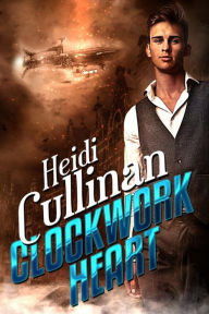 Title: Clockwork Heart (Clockwork Love, #1), Author: Heidi Cullinan